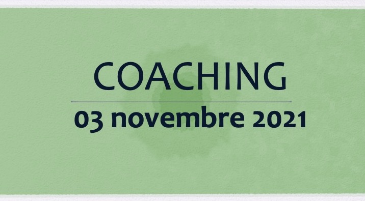 Coaching 03 novembre  2021