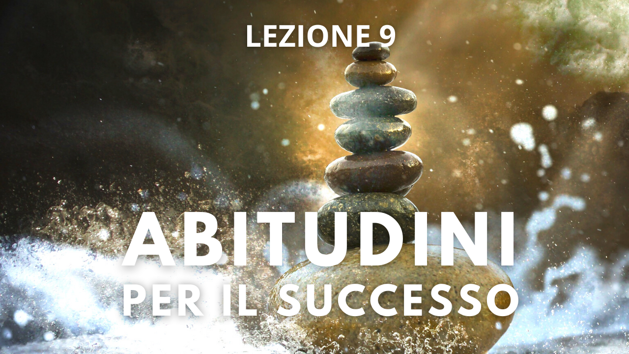Lezione 9 – Abitudini per il successo