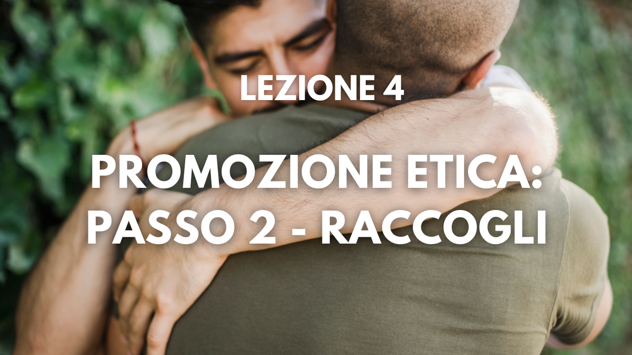 Lezione 4 – Promozione Etica (passo 2): Raccogli