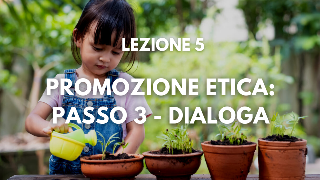 Lezione 5 – Promozione Etica (passo 3): Dialoga