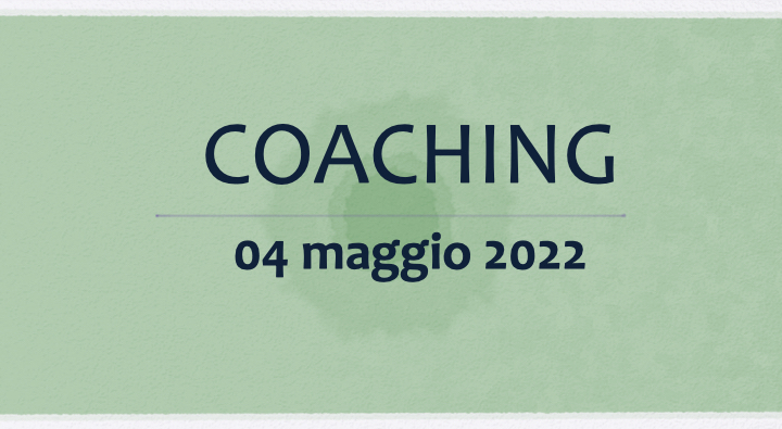 Coaching 04 maggio 2022