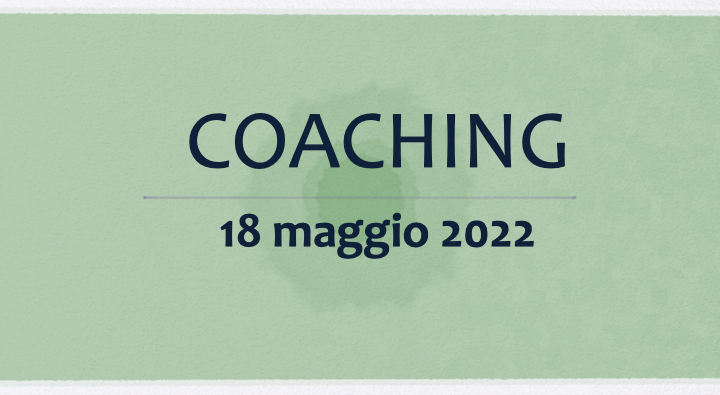 Coaching 18 maggio 2022