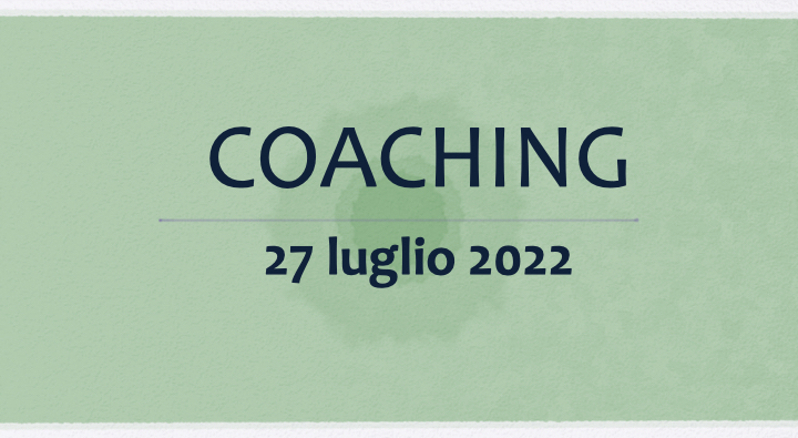 Coaching 27 luglio 2022