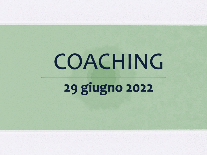 Coaching 29 giugno 2022